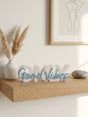 Only Good Vibes – Decorative Lettering Sign - NUVIA Home
